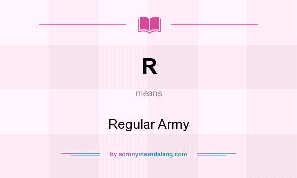 What does R mean? It stands for Regular Army