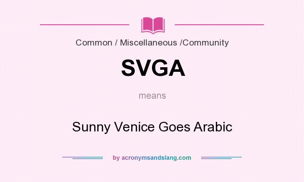 What does SVGA mean? It stands for Sunny Venice Goes Arabic