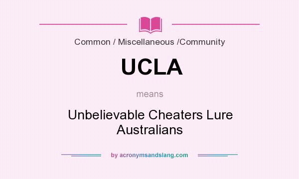 What does UCLA mean? It stands for Unbelievable Cheaters Lure Australians
