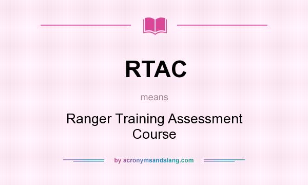 What does RTAC mean? It stands for Ranger Training Assessment Course