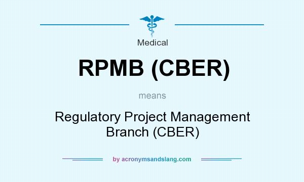 What does RPMB (CBER) mean? It stands for Regulatory Project Management Branch (CBER)
