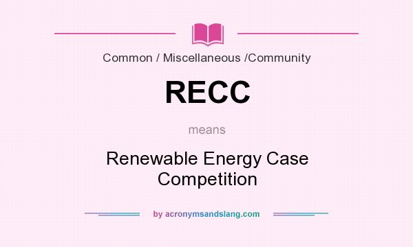 What does RECC mean? It stands for Renewable Energy Case Competition