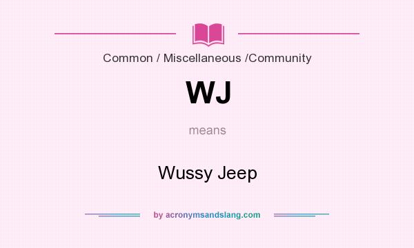 What does WJ mean? It stands for Wussy Jeep
