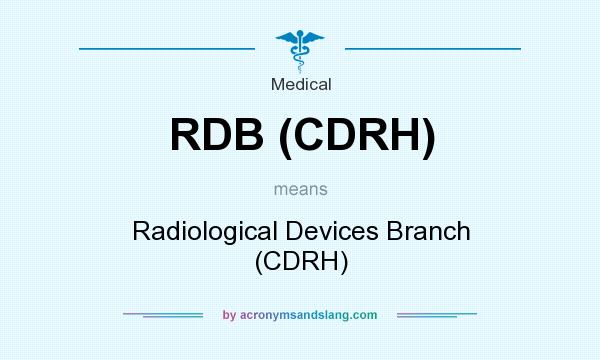 What does RDB (CDRH) mean? It stands for Radiological Devices Branch (CDRH)