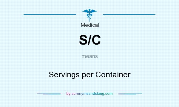 What does S/C mean? It stands for Servings per Container