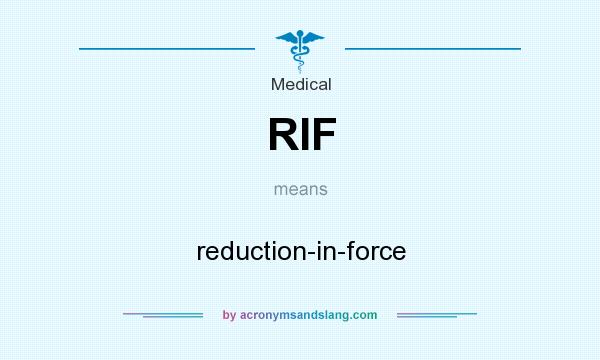 What does RIF mean? It stands for reduction-in-force