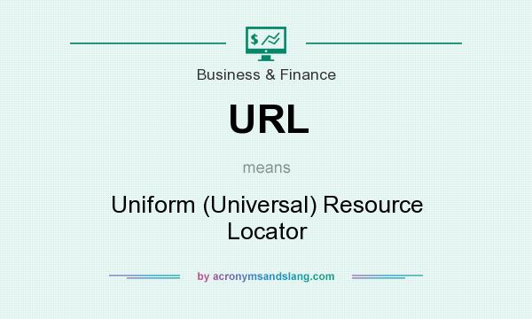 What does URL mean? It stands for Uniform (Universal) Resource Locator