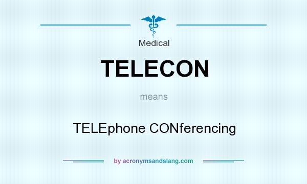 What does TELECON mean? It stands for TELEphone CONferencing