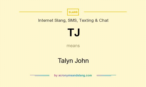 What does TJ mean? It stands for Talyn John