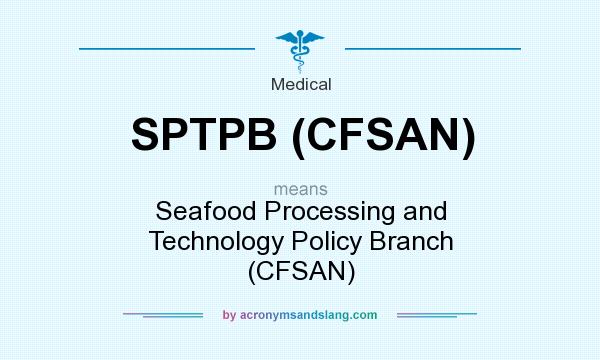 What does SPTPB (CFSAN) mean? It stands for Seafood Processing and Technology Policy Branch (CFSAN)