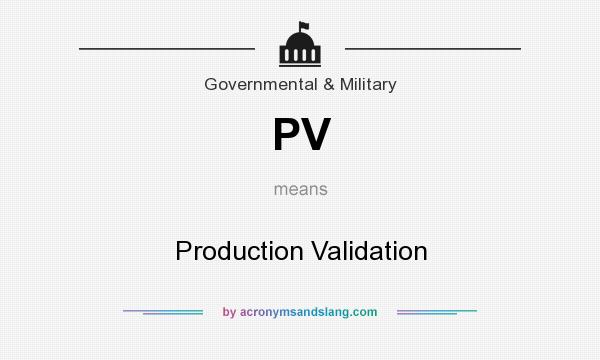 What does PV mean? It stands for Production Validation