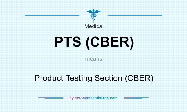 What does PTS (CBER) mean? It stands for Product Testing Section (CBER)