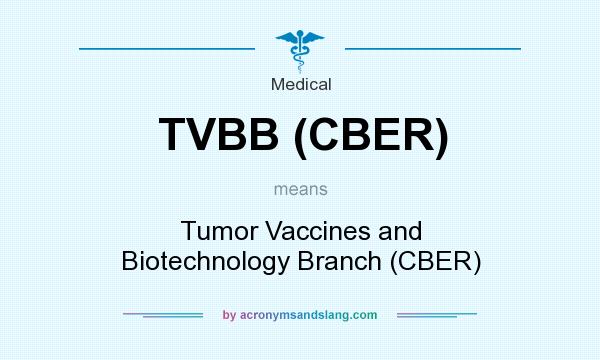 What does TVBB (CBER) mean? It stands for Tumor Vaccines and Biotechnology Branch (CBER)