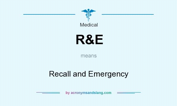What does R&E mean? It stands for Recall and Emergency