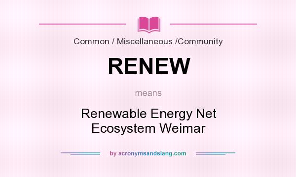 What does RENEW mean? It stands for Renewable Energy Net Ecosystem Weimar