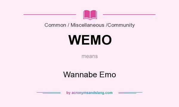 What does WEMO mean? It stands for Wannabe Emo