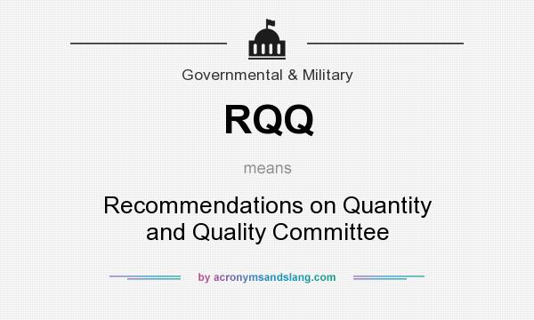 What does RQQ mean? It stands for Recommendations on Quantity and Quality Committee