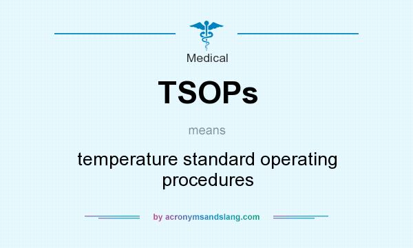 What does TSOPs mean? It stands for temperature standard operating procedures