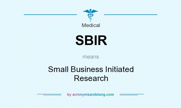 What does SBIR mean? It stands for Small Business Initiated Research