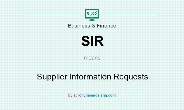 What does SIR mean? It stands for Supplier Information Requests