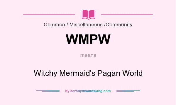 What does WMPW mean? It stands for Witchy Mermaid`s Pagan World