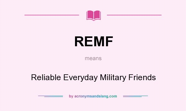 What does REMF mean? It stands for Reliable Everyday Military Friends