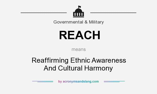 What does REACH mean? It stands for Reaffirming Ethnic Awareness And Cultural Harmony