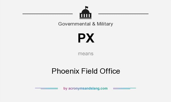 What does PX mean? It stands for Phoenix Field Office
