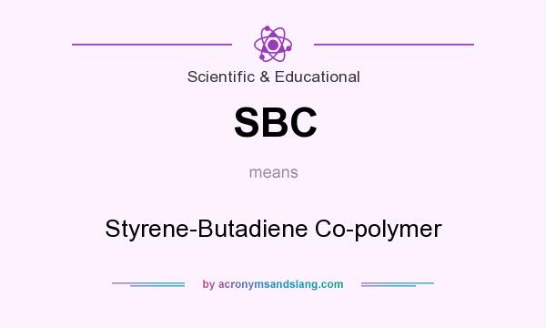 What does SBC mean? It stands for Styrene-Butadiene Co-polymer