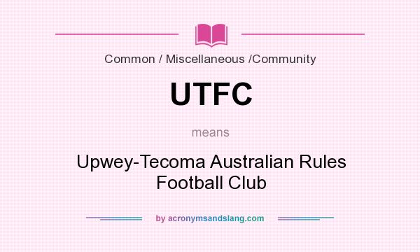 What does UTFC mean? It stands for Upwey-Tecoma Australian Rules Football Club