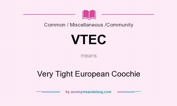 What does VTEC mean? It stands for Very Tight European Coochie