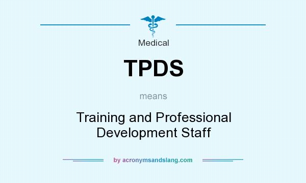 What does TPDS mean? It stands for Training and Professional Development Staff