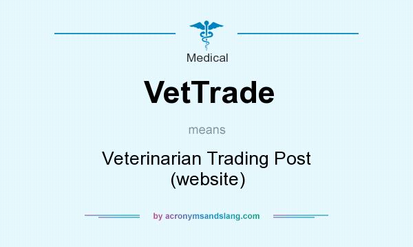 What does VetTrade mean? It stands for Veterinarian Trading Post (website)