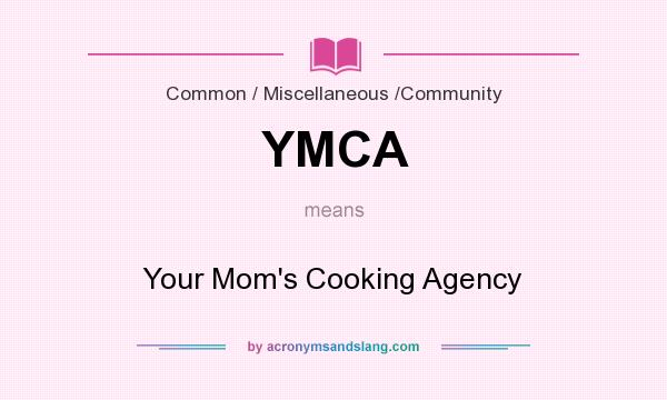What does YMCA mean? It stands for Your Mom`s Cooking Agency