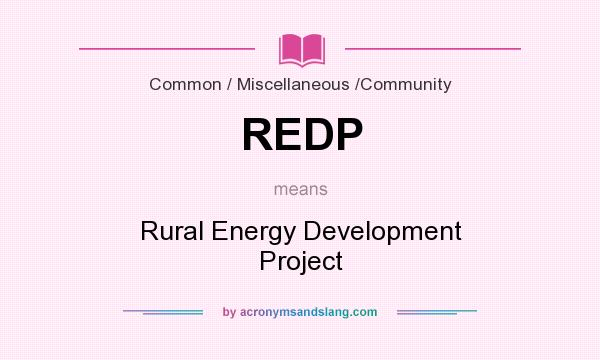 What does REDP mean? It stands for Rural Energy Development Project