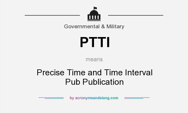 What does PTTI mean? It stands for Precise Time and Time Interval Pub Publication