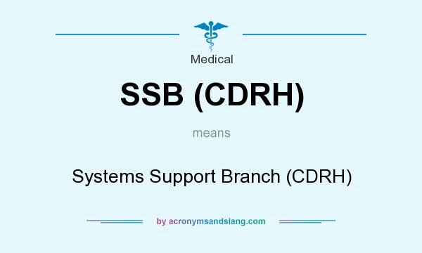 What does SSB (CDRH) mean? It stands for Systems Support Branch (CDRH)