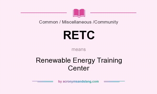 What does RETC mean? It stands for Renewable Energy Training Center