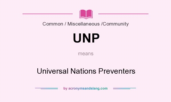 What does UNP mean? It stands for Universal Nations Preventers