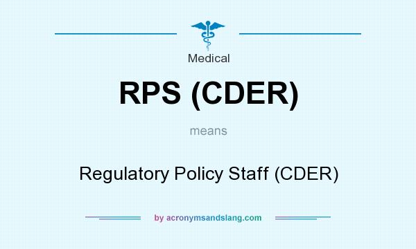 What does RPS (CDER) mean? It stands for Regulatory Policy Staff (CDER)