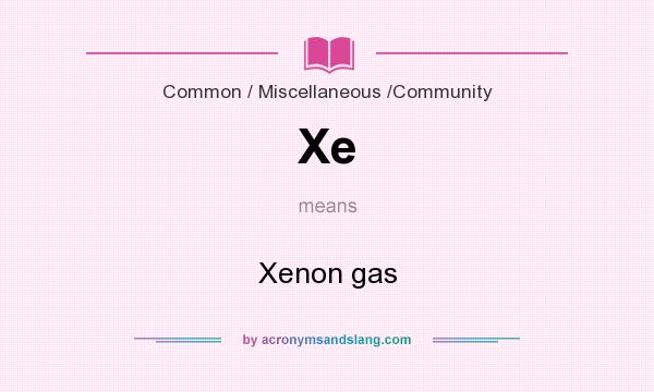 What does Xe mean? It stands for Xenon gas