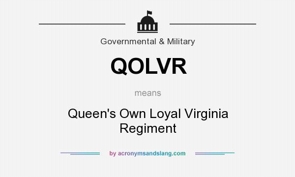 What does QOLVR mean? It stands for Queen`s Own Loyal Virginia Regiment
