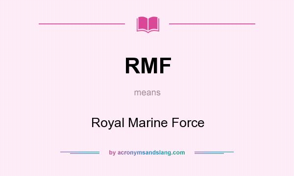 What does RMF mean? It stands for Royal Marine Force