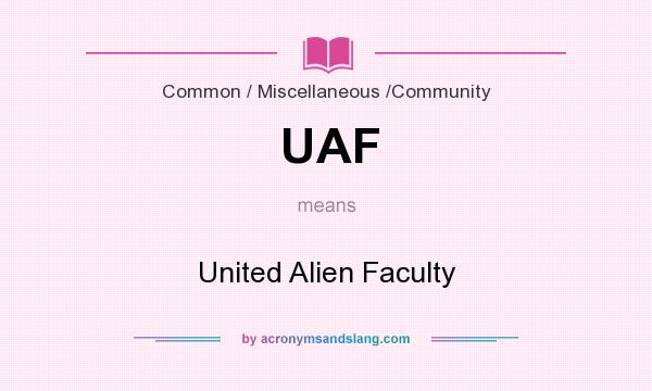 What does UAF mean? It stands for United Alien Faculty