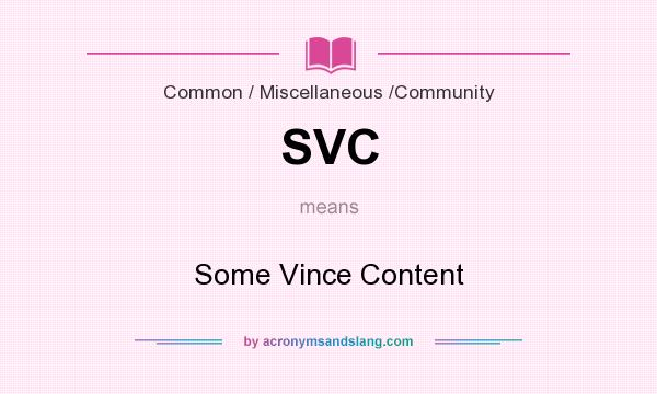 What does SVC mean? It stands for Some Vince Content