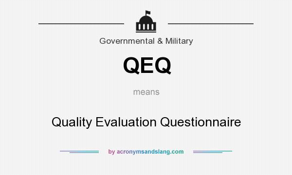 What does QEQ mean? It stands for Quality Evaluation Questionnaire