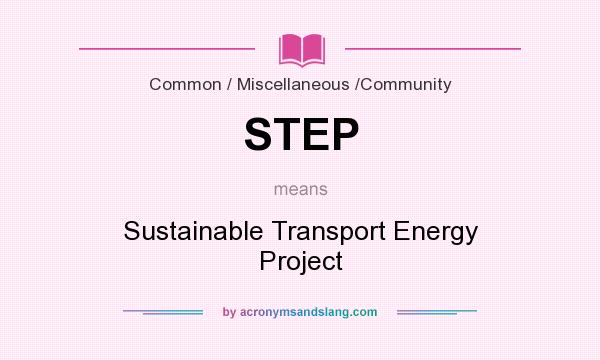What does STEP mean? It stands for Sustainable Transport Energy Project