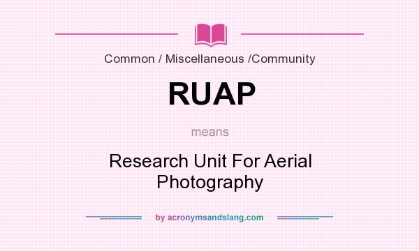 What does RUAP mean? It stands for Research Unit For Aerial Photography