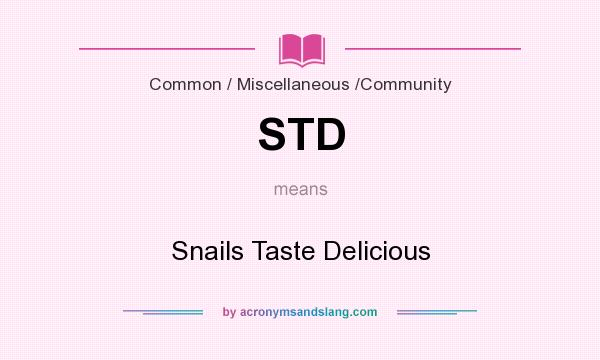 What does STD mean? It stands for Snails Taste Delicious
