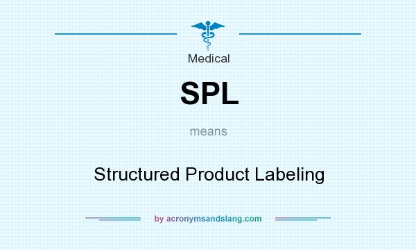 What does SPL mean? It stands for Structured Product Labeling